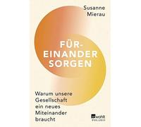 Susanne Mierau Füreinander sorgen: Warum unsere Gesellschaft ein neu (Tascabile)