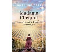 Susanne Popp Madame Clicquot und das Glück der Champagne: Roman (Tascabile)