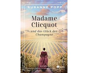 Susanne Popp Madame Clicquot und das Glück der Champagne: Roman (Tascabile)