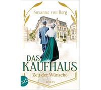 Susanne von Ber Das Kaufhaus - Zeit der Wünsche: Roman (Die Kaufhaus (Tascabile)