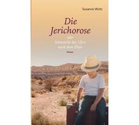 Susanne Wirtz Die Jerichorose: oder Sehnsucht des Ufers nach dem Flu (Tascabile)