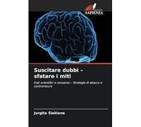 Suscitare dubbi - sfatare i miti: Dati scientifici e consenso - Strategie di attacco e contromisure