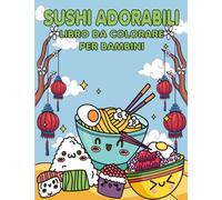 Sushi Adorabili Libro Da Colorare Per Bambini: Un libro da colorare educativo e divertente per i bambini per esplorare la cucina giapponese.