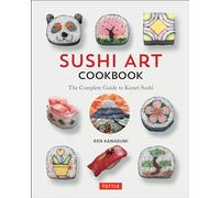 Sushi Art Cookbook: The Complete Guide to Kazari Maki Sushi