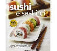 Sushi e sashimi. Con tante proposte anche per maki, zuppe di miso, salse e condimenti. Ediz. illustrata