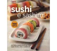 Sushi e sashimi. Con tante proposte anche per maki, zuppe di miso, salse e condimenti. Ediz. illustrata