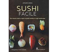 Sushi facile. Dai classici maki e nigiri ai piatti moderni e agli hamburge...