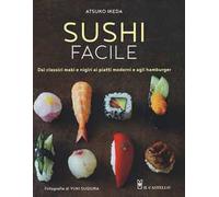 Sushi facile. Dai classici maki e nigiri ai piatti moderni e agli hamburger