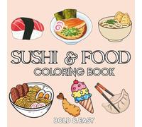 SUSHI & FOOD: Coloring Book for Adults and Kids, Featuring Burger, Pizza, Cute Dessert, Cupcake, Donut, Candy, Drinks, and Sweets and Many More.