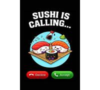 Sushi Is Calling: Funny Sushi Lover Notebook for Foodies| Cute Kawaii Sushi Nigiri & Maki Journal - Japanese Food Gift for Men, Women, and Kids - 100 Lined Pages (6x9 Matte Black)