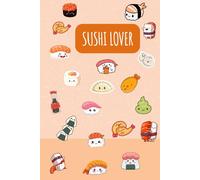 Sushi Lover Notebook: Quaderno Kawaii a Righe Idea Regalo Perfetta per Amanti del Sushi, del Giappone e dello Stile Cute: Quaderno a righe per ... e originale con illustrazioni kawaii di sushi