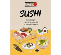 Sushi. Maki, onigiri e altre specialità di riso giapponesi