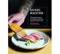 Sushi master. Una guida da esperti per comprare, preparare e gustare il sushi a casa