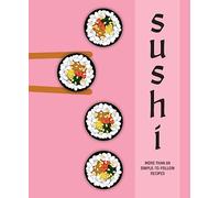 Sushi: More Than 60 Simple-To-Follow Recipes