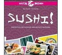 Sushi! Ricette facili per cucinare i migliori piatti giapponesi