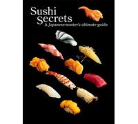 Sushi Secrets: A Japanese Master's Ultimate Guide
