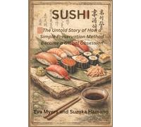 Sushi: The Untold Story of How a Simple Preservation Method Became a Global Obsession