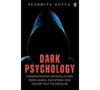 Sushmita Dutta Dark Psychology: Understanding Manipulation, Persuasi (Tascabile)