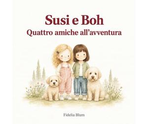 Susi e Boh - Quattro amiche all'avventura: A volte basta un incontro inaspettato per dare inizio a una grande amicizia.
