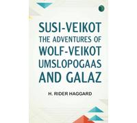 SUSI-VEIKOT : The Adventures of Wolf-Veikot Umslopogaas and Galaz