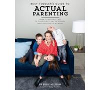 Susie Allison Busy Toddler's Guide To Actual Parenting (Tascabile)