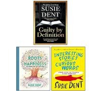 Susie Dent 3 Books Collection Set (Guilty by Definition, Interesting Stories about Curious Words & Roots of Happiness)