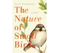 Susie Finkbeiner The Nature of Small Birds - A Novel (Tascabile)