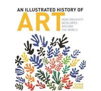 An Illustrated History of Art: How Creativity Developed Around the World