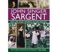 Susie Hodge John Singer Sargent: His Life and Works in 500 Im (Copertina rigida)