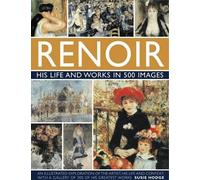 Susie Hodge Renoir: His Life and Works in 500 Images (Copertina rigida)