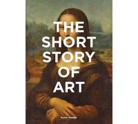 The short story of art: a pocket guide to key movements, works, themes & t...