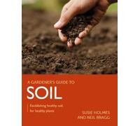 Susie Holmes Neil Bragg Gardener's Guide to Soil (Tascabile)