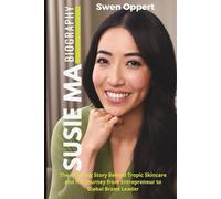 Susie Ma Biography: The Inspiring Story Behind Tropic Skincare and Her Journey from Entrepreneur to Global Brand Leader