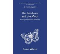 Susie White The Gardener and the Moth (Tascabile) In the Moment