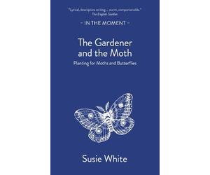 Susie White The Gardener and the Moth (Tascabile) In the Moment