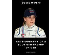 Susie Wolff: The Biography of a Scottish Racing Driver
