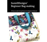 SusieDDesigns' Beginner Bag-making: 10 Easy-to-make Sewing Projects for Beginners and Beyond