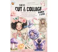 SUSIS CUT & COLLAGE - Elfen und Blumen: Verträumte Motive für Mixed Media, Scrapbooking, Art Journaling, Kartengestaltung und andere kreative Projekte