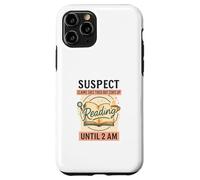 Suspect Reading Until 2 AM Funny Book Lover Custodia per iPhone 11 Pro