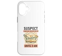 Suspect Reading Until 2 AM Funny Book Lover Custodia per iPhone 16 Plus