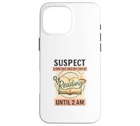 Suspect Reading Until 2 AM Funny Book Lover Custodia per iPhone 16 Pro Max