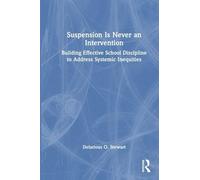Suspension Is Never an Intervention: Building Effective School Discipline to Address Systemic Inequities