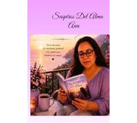 Suspiros del alma: Versos de amor,fe,esperanza,gratitud y los sueños que iluminan el camino