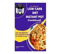 Sussane Patrick Rnd The Complete Low Carb Diet Instant Pot Cookbook (Tascabile)