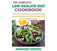 Sussane Patrick The Complete Low Oxalate Diet Cookbook (Tascabile)