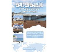 Sussex Travel Guide 2025-2026: From Charming Villages to Iconic Landmarks - Your Ultimate Guide to the Best of Sussex