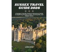 SUSSEX TRAVEL GUIDE 2026: A Budget-Friendly Family & Adventure Guide to Exploring Sussex’s Coast, Countryside, and Hidden Gems