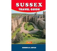 SUSSEX TRAVEL GUIDE 2026: Explore Coast, Countryside & Culture: A Complete Travel Guide to Sussex with Hidden Gems, Itineraries & Local Secrets