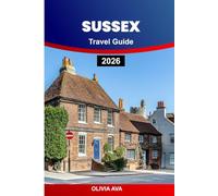 SUSSEX TRAVEL GUIDE 2026: Explore Seaside Escapes, Wander Secret Gardens, Visit Iconic Landmarks, Enjoy Nature Trails, Savor Culinary Delights, Experience Cultural Festivals, and Relaxing Getaways.