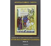 Sussidio per gli animatori dei centri di ascolto. Letture delle domeniche di Quaresima. Anno A